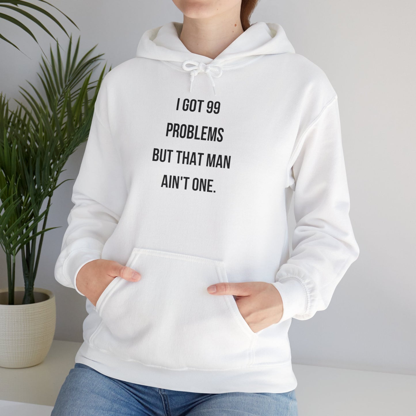 Hoodie - "I Got 99 Problems But That Man Ain't One"
