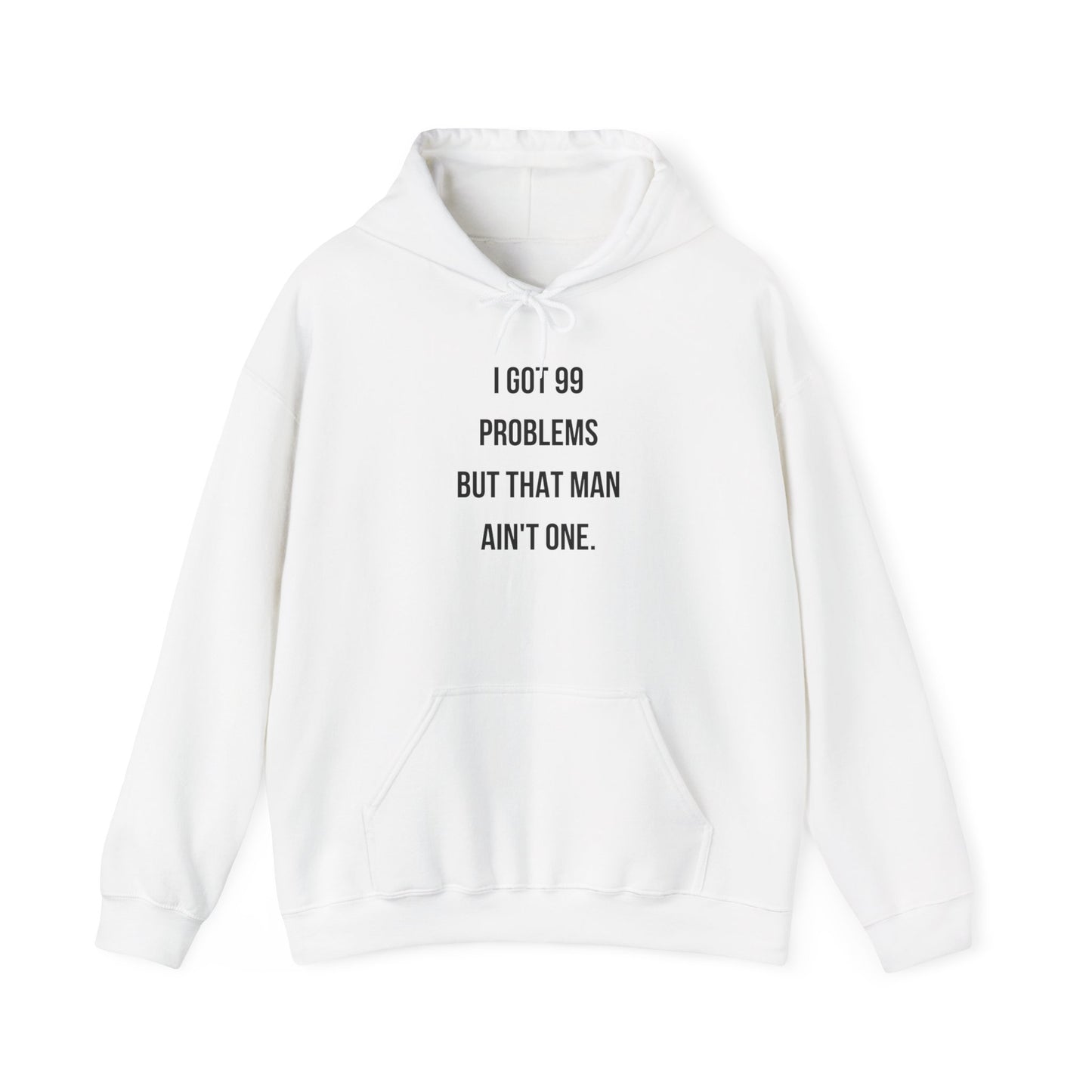 Hoodie - "I Got 99 Problems But That Man Ain't One"