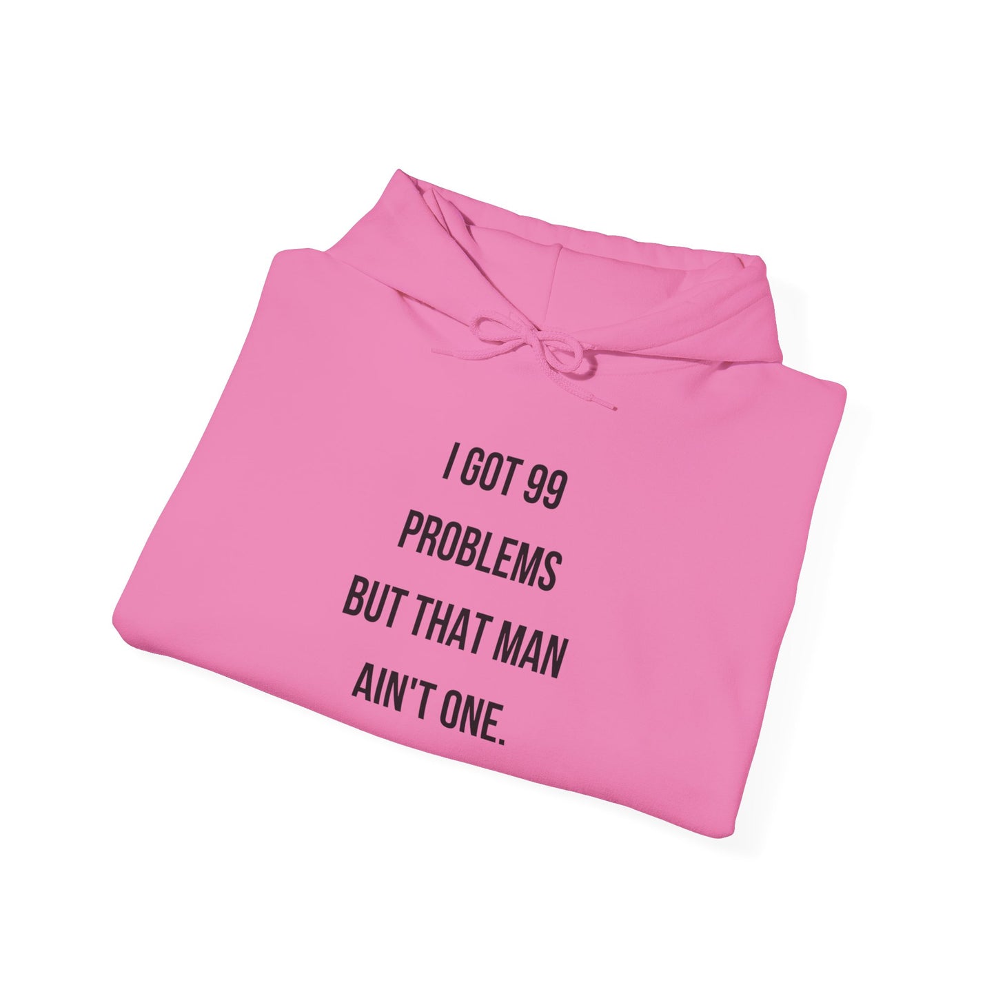 Hoodie - "I Got 99 Problems But That Man Ain't One"