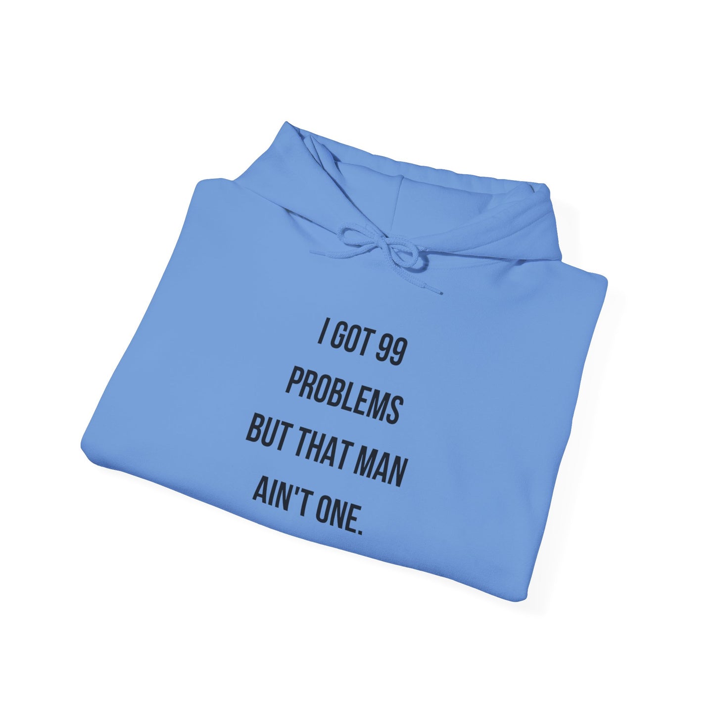 Hoodie - "I Got 99 Problems But That Man Ain't One"