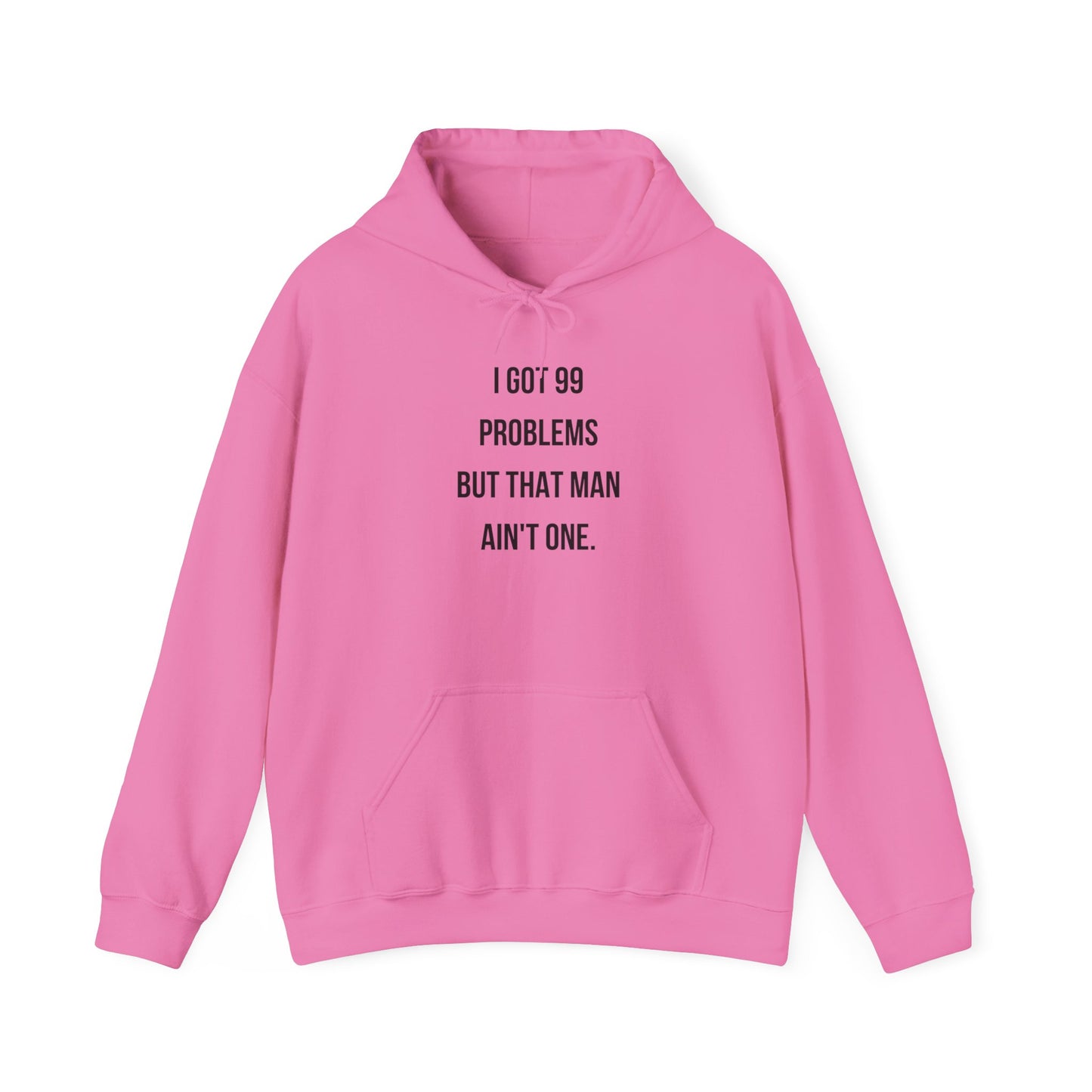 Hoodie - "I Got 99 Problems But That Man Ain't One"