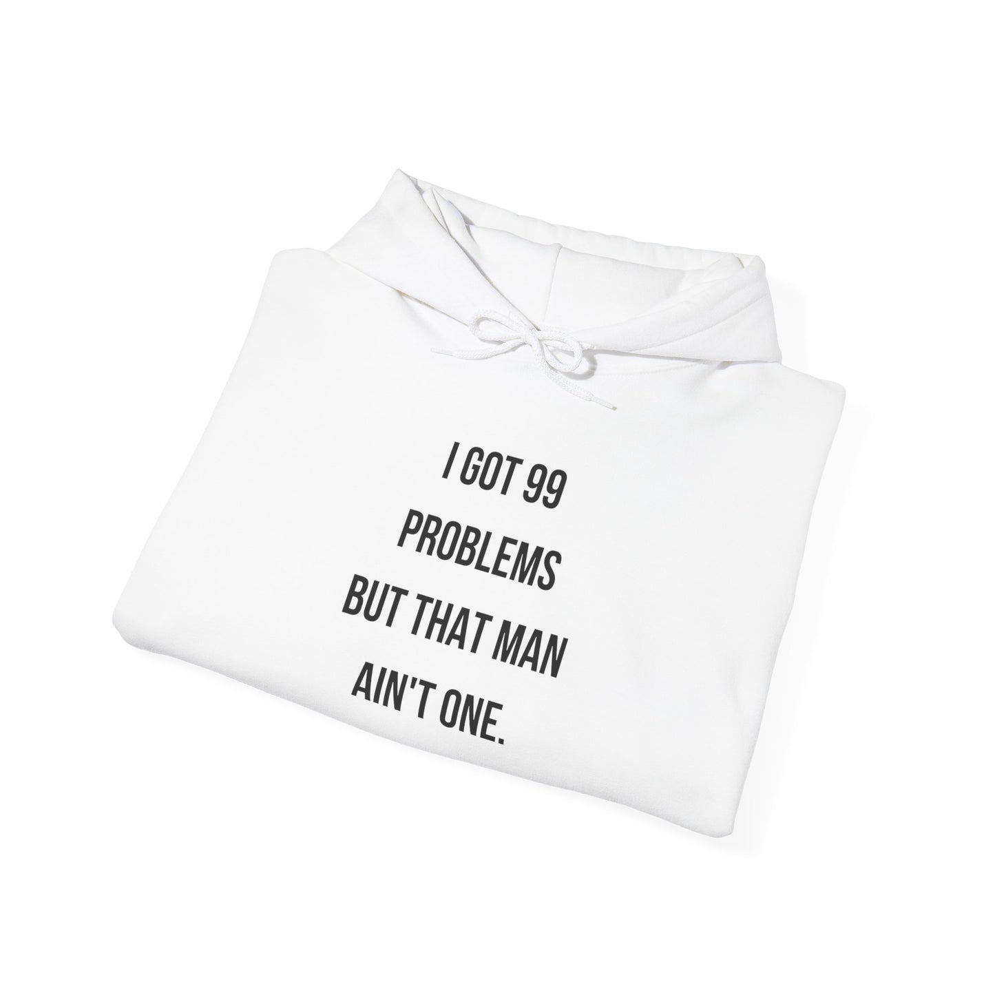 Hoodie - "I Got 99 Problems But That Man Ain't One"
