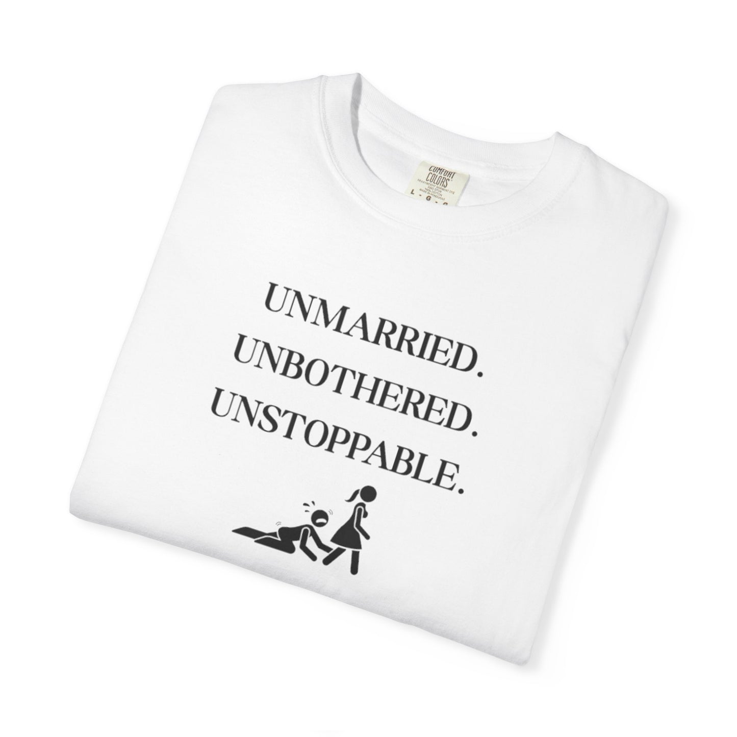 Unmarried. Unbothered. Unstoppable. T-Shirt