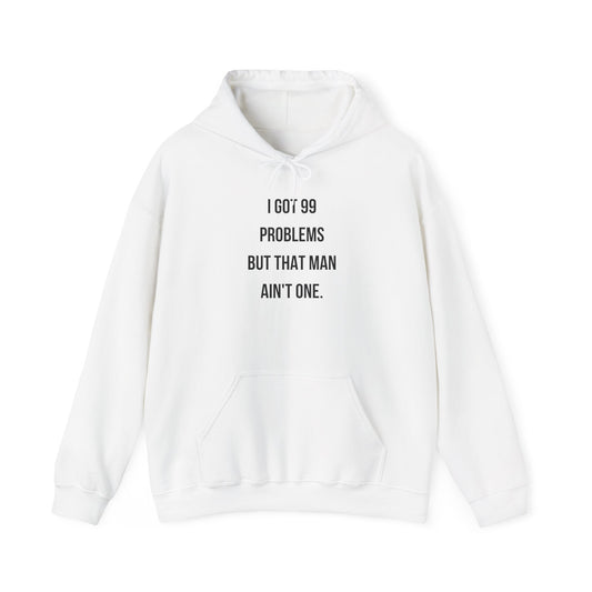 Hoodie - "I Got 99 Problems But That Man Ain't One"