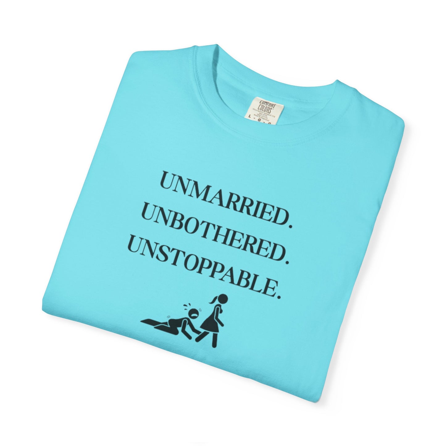 Unmarried. Unbothered. Unstoppable. T-Shirt