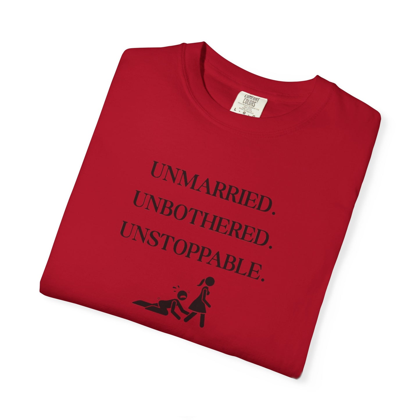 Unmarried. Unbothered. Unstoppable. T-Shirt