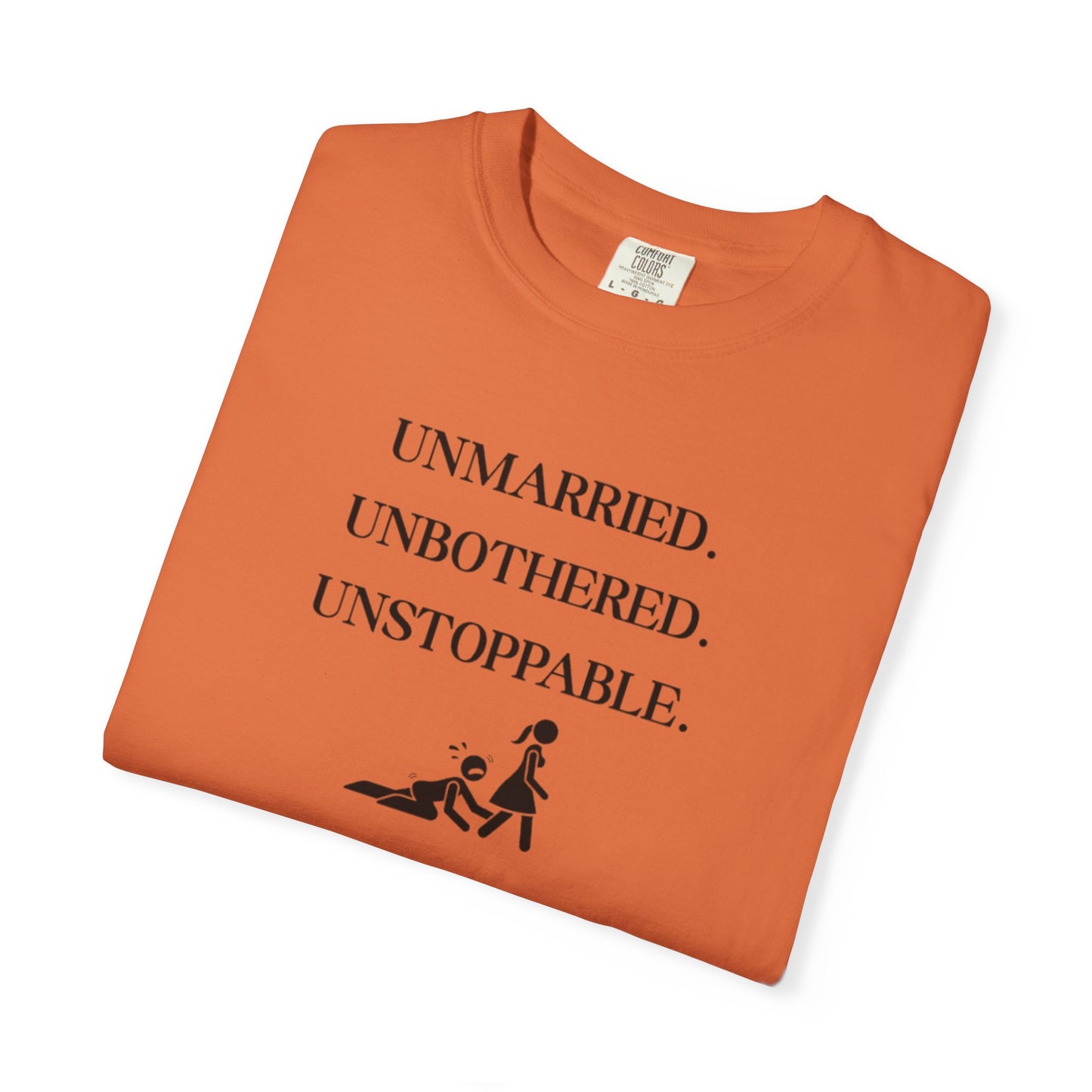 Unmarried. Unbothered. Unstoppable. T-Shirt