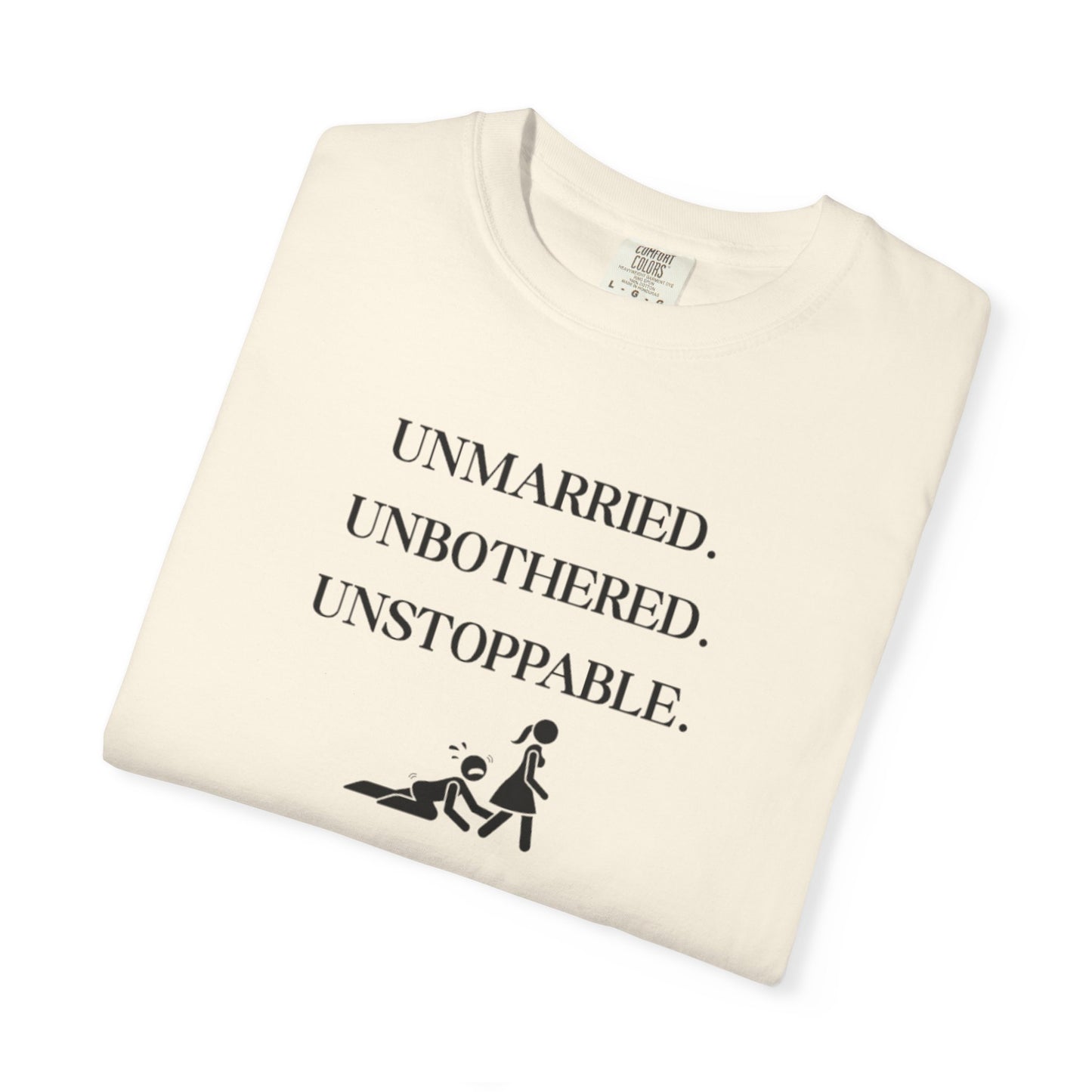 Unmarried. Unbothered. Unstoppable. T-Shirt